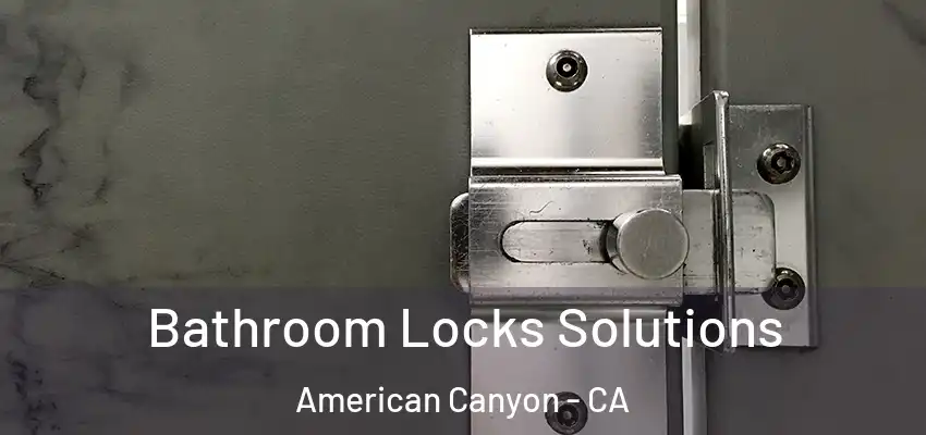  Bathroom Locks Solutions American Canyon - CA