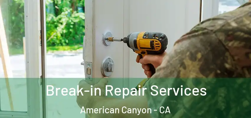 Break-in Repair Services American Canyon - CA