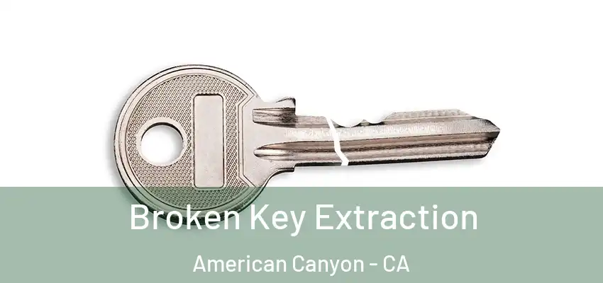  Broken Key Extraction American Canyon - CA