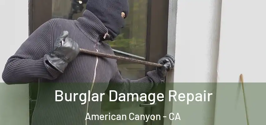  Burglar Damage Repair American Canyon - CA