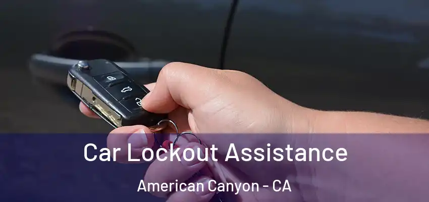  Car Lockout Assistance American Canyon - CA