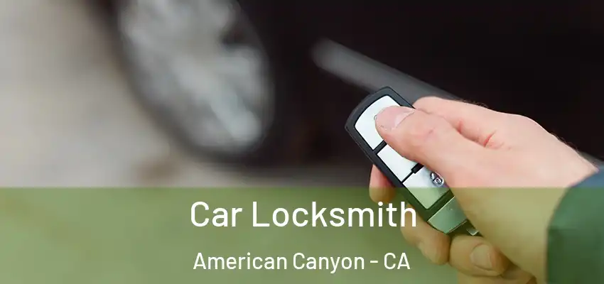  Car Locksmith American Canyon - CA
