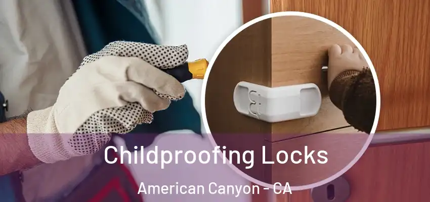  Childproofing Locks American Canyon - CA