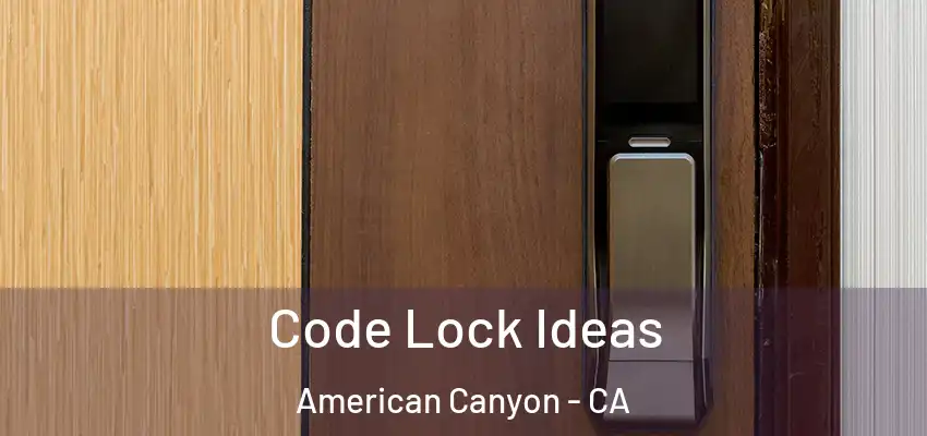  Code Lock Ideas American Canyon - CA