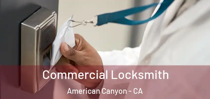Commercial Locksmith American Canyon - CA