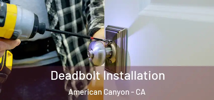  Deadbolt Installation American Canyon - CA
