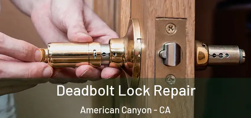  Deadbolt Lock Repair American Canyon - CA