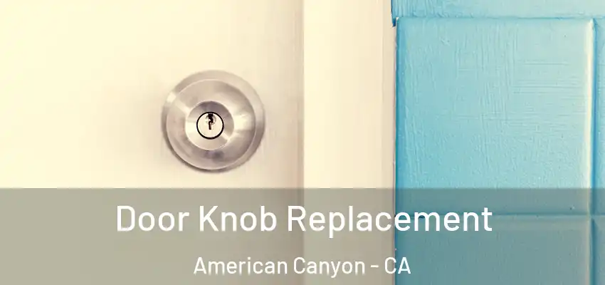 Door Knob Replacement American Canyon - CA