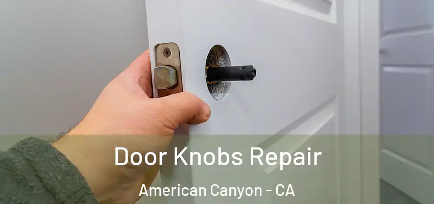  Door Knobs Repair American Canyon - CA