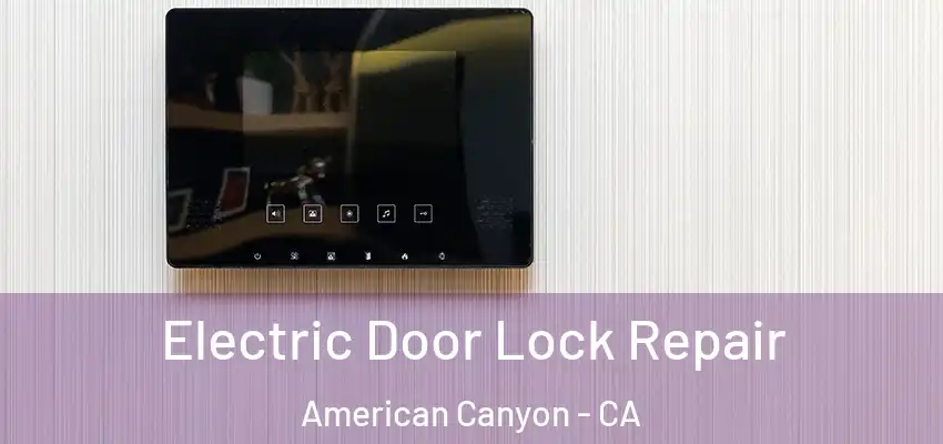  Electric Door Lock Repair American Canyon - CA