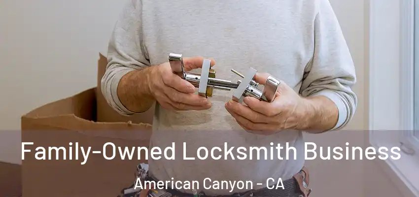 Family-Owned Locksmith Business American Canyon - CA