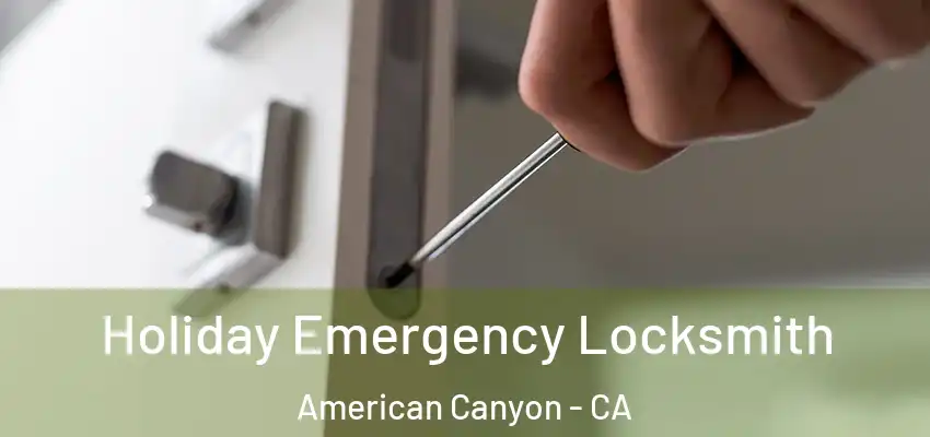  Holiday Emergency Locksmith American Canyon - CA