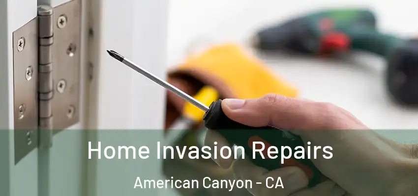  Home Invasion Repairs American Canyon - CA