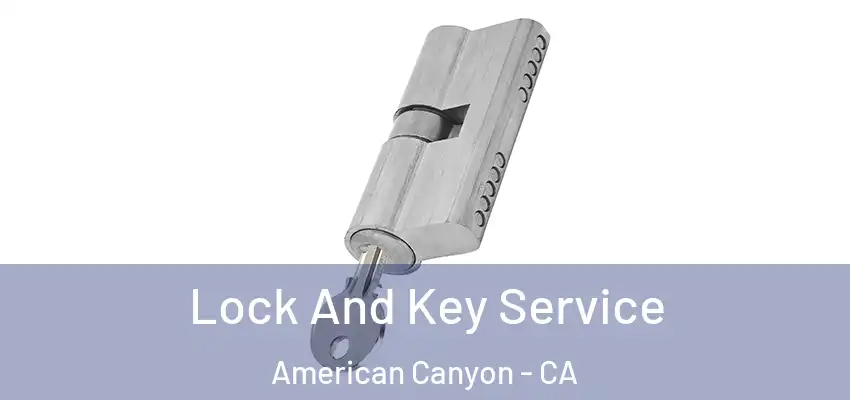  Lock And Key Service American Canyon - CA