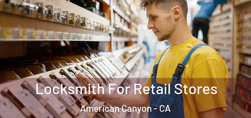  Locksmith For Retail Stores American Canyon - CA
