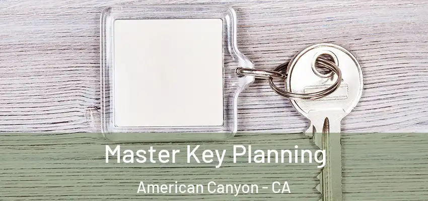  Master Key Planning American Canyon - CA