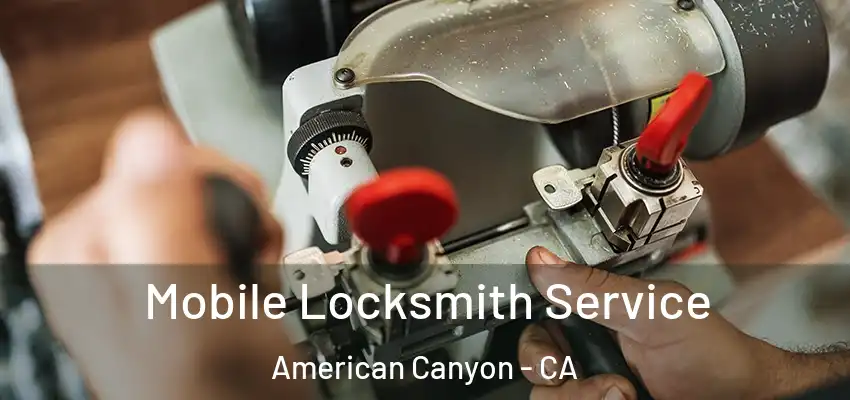  Mobile Locksmith Service American Canyon - CA