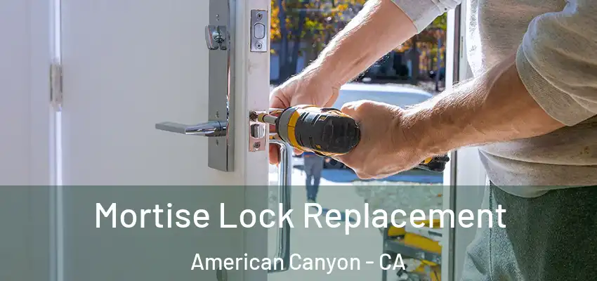 Mortise Lock Replacement American Canyon - CA