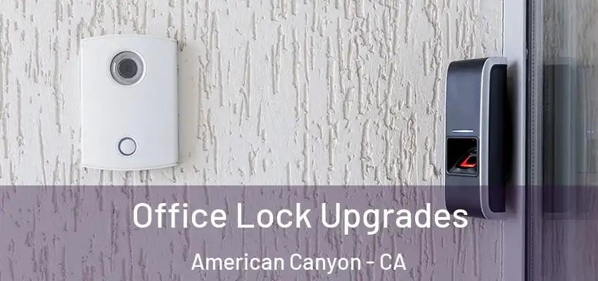  Office Lock Upgrades American Canyon - CA