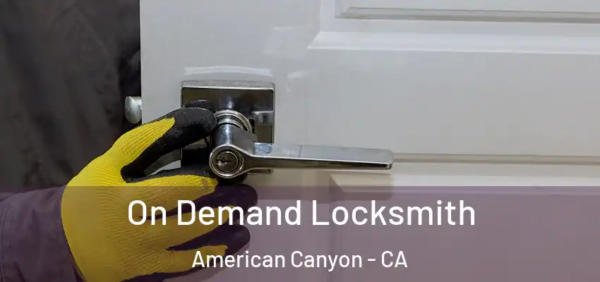  On Demand Locksmith American Canyon - CA