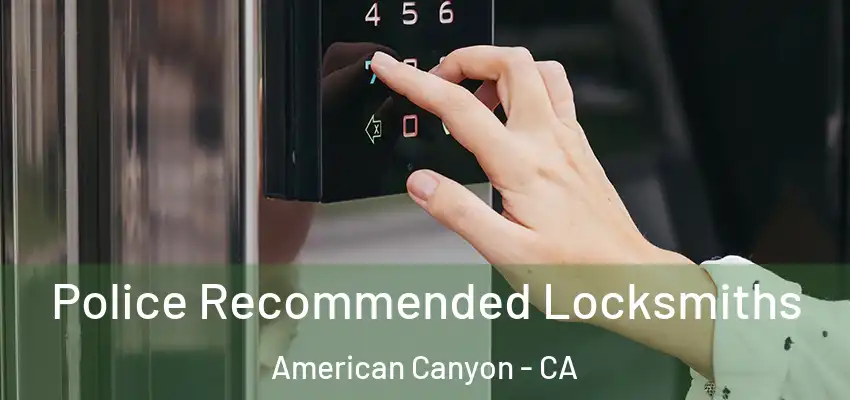 Police Recommended Locksmiths American Canyon - CA