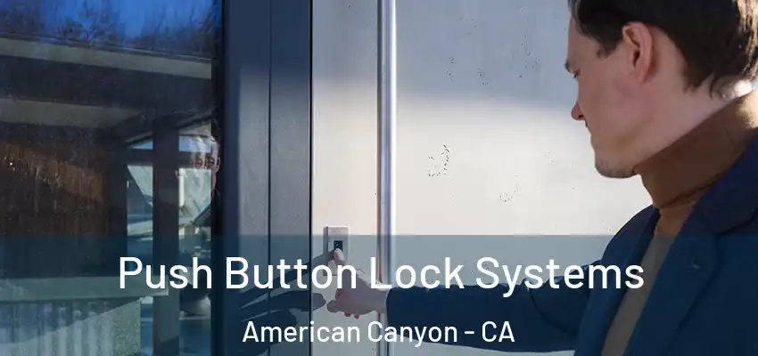  Push Button Lock Systems American Canyon - CA