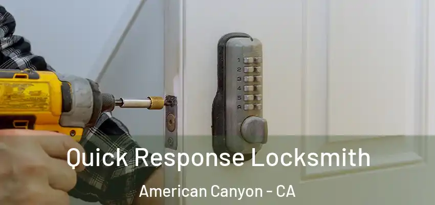  Quick Response Locksmith American Canyon - CA