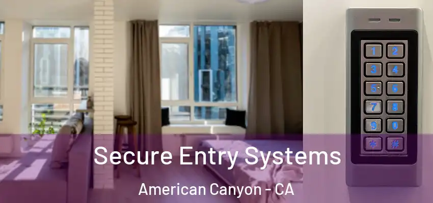  Secure Entry Systems American Canyon - CA