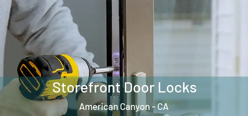  Storefront Door Locks American Canyon - CA