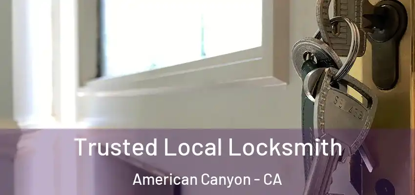  Trusted Local Locksmith American Canyon - CA